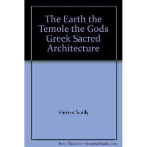 The Earth the Temole the Gods Greek Sacred Architecture